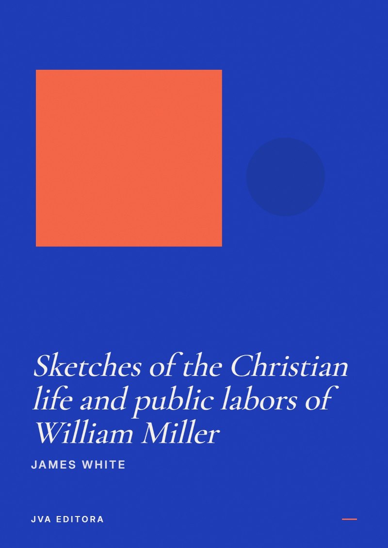 Couverture de Sketches of the Christian life and public labors of William Miller