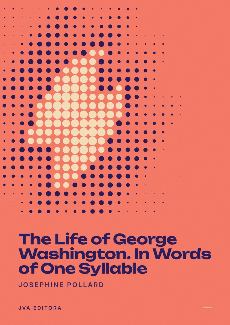 Couverture de The Life of George Washington. In Words of One Syllable