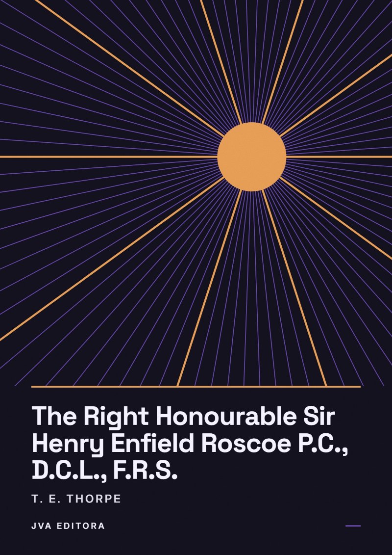 《The Right Honourable Sir Henry Enfield Roscoe P.C., D.C.L., F.R.S.》封面