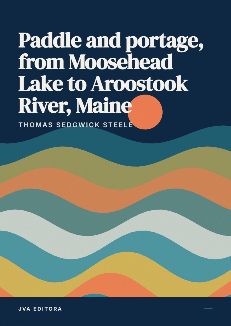 Portada de Paddle and portage, from Moosehead Lake to Aroostook River, Maine