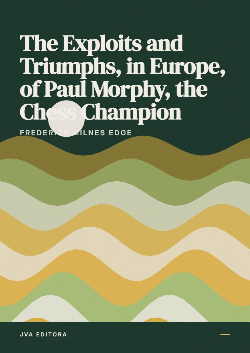 Cover von The Exploits and Triumphs, in Europe, of Paul Morphy, the Chess Champion