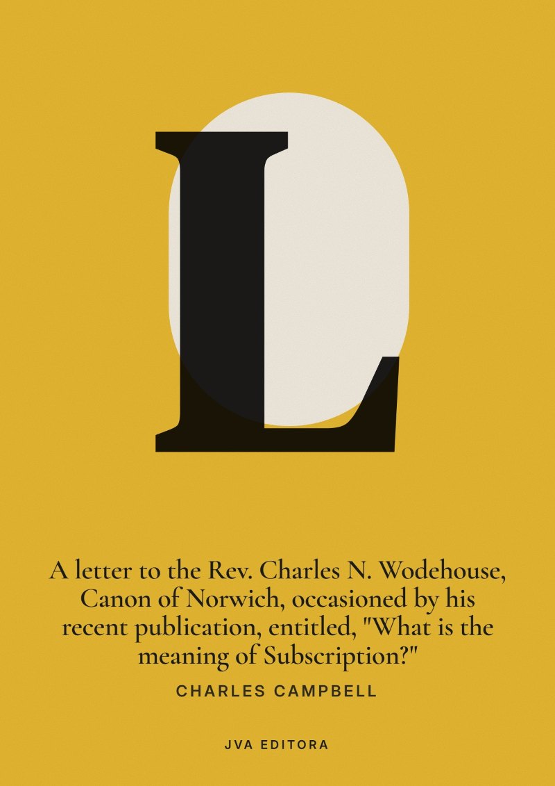 Εξώφυλλο του A letter to the Rev. Charles N. Wodehouse, Canon of Norwich, occasioned by his recent publication, entitled, "What is the meaning of Subscription?"