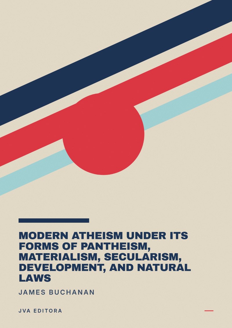 Cover of Modern Atheism under its forms of Pantheism, Materialism, Secularism, Development, and Natural Laws