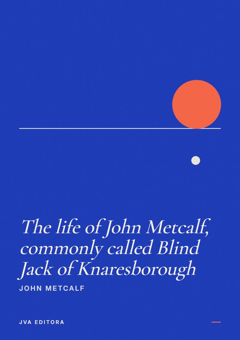 Cover von The life of John Metcalf, commonly called Blind Jack of Knaresborough
