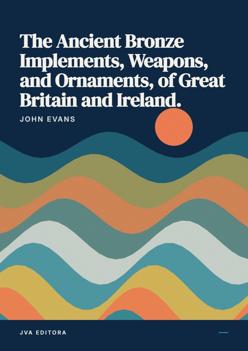 Cover von The Ancient Bronze Implements, Weapons, and Ornaments, of Great Britain and Ireland.