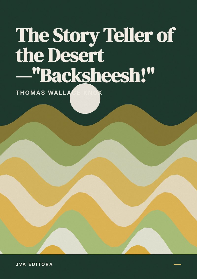 Couverture de The Story Teller of the Desert—"Backsheesh!"