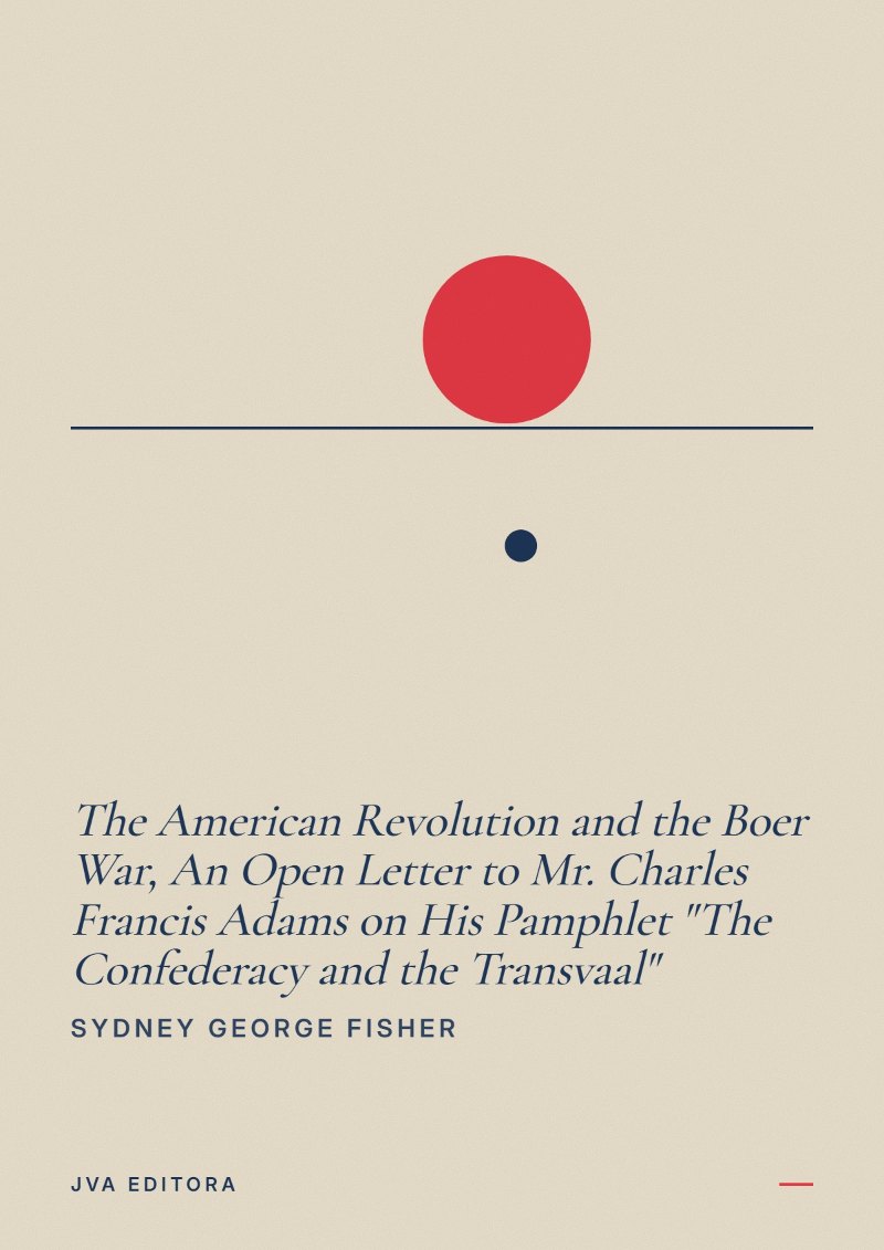 Cover of The American Revolution and the Boer War, An Open Letter to Mr. Charles Francis Adams on His Pamphlet "The Confederacy and the Transvaal"