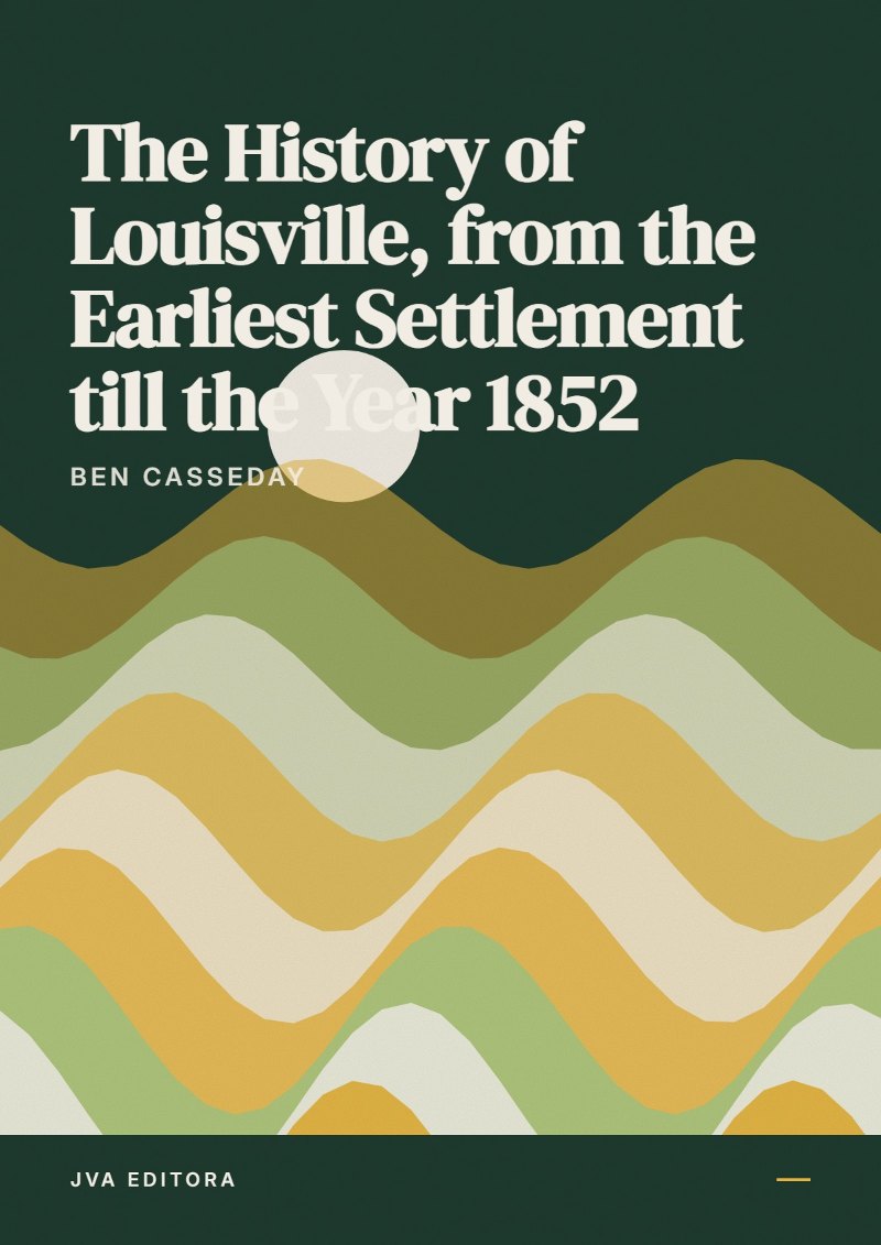 Εξώφυλλο του The History of Louisville, from the Earliest Settlement till the Year 1852