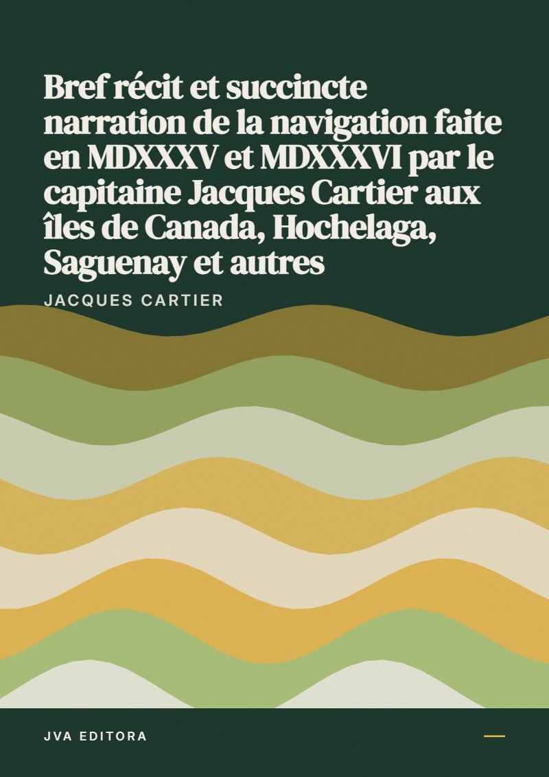 Cover von Bref récit et succincte narration de la navigation faite en MDXXXV et MDXXXVI par le capitaine Jacques Cartier aux îles de Canada, Hochelaga, Saguenay et autres