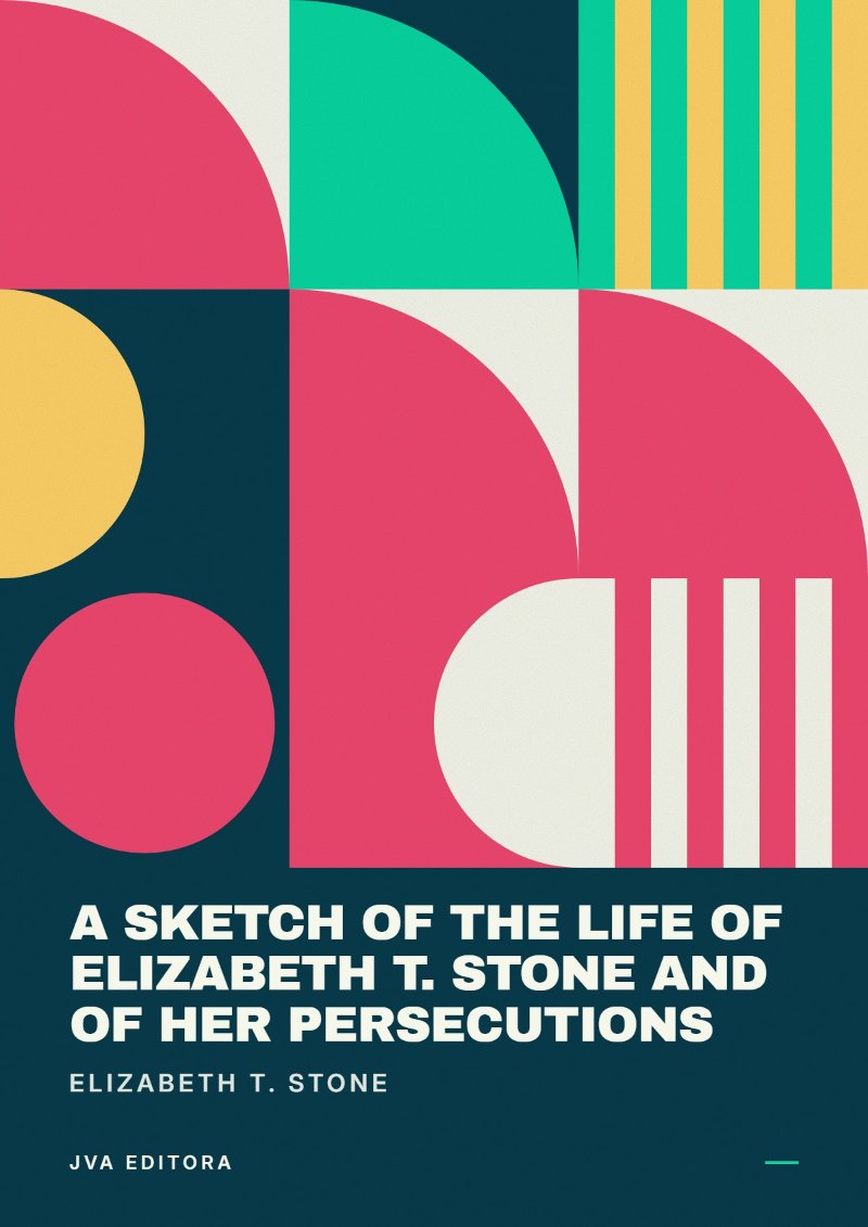 Couverture de A Sketch of the Life of Elizabeth T. Stone and of Her Persecutions