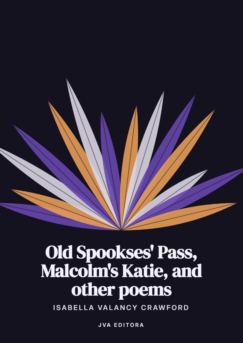 Εξώφυλλο του Old Spookses' Pass, Malcolm's Katie, and other poems