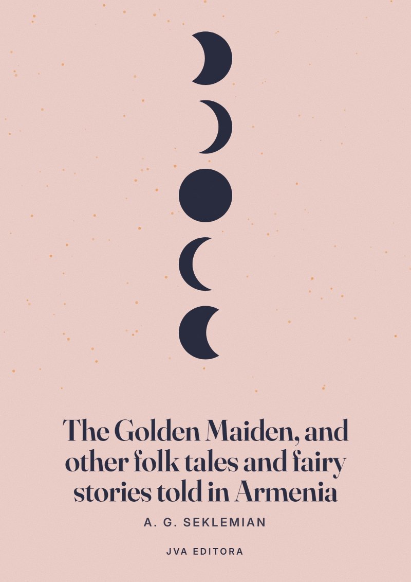 Cover of The Golden Maiden, and other folk tales and fairy stories told in Armenia
