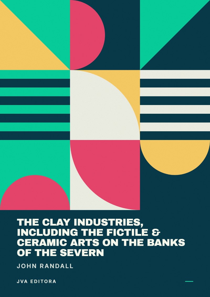 Capa de The Clay Industries, Including the Fictile & Ceramic Arts on the Banks of the Severn