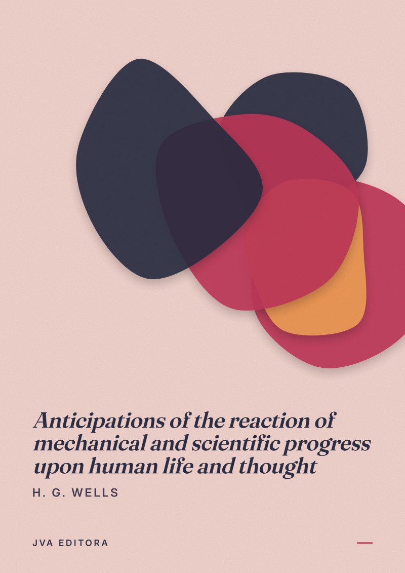 Couverture de Anticipations of the reaction of mechanical and scientific progress upon human life and thought