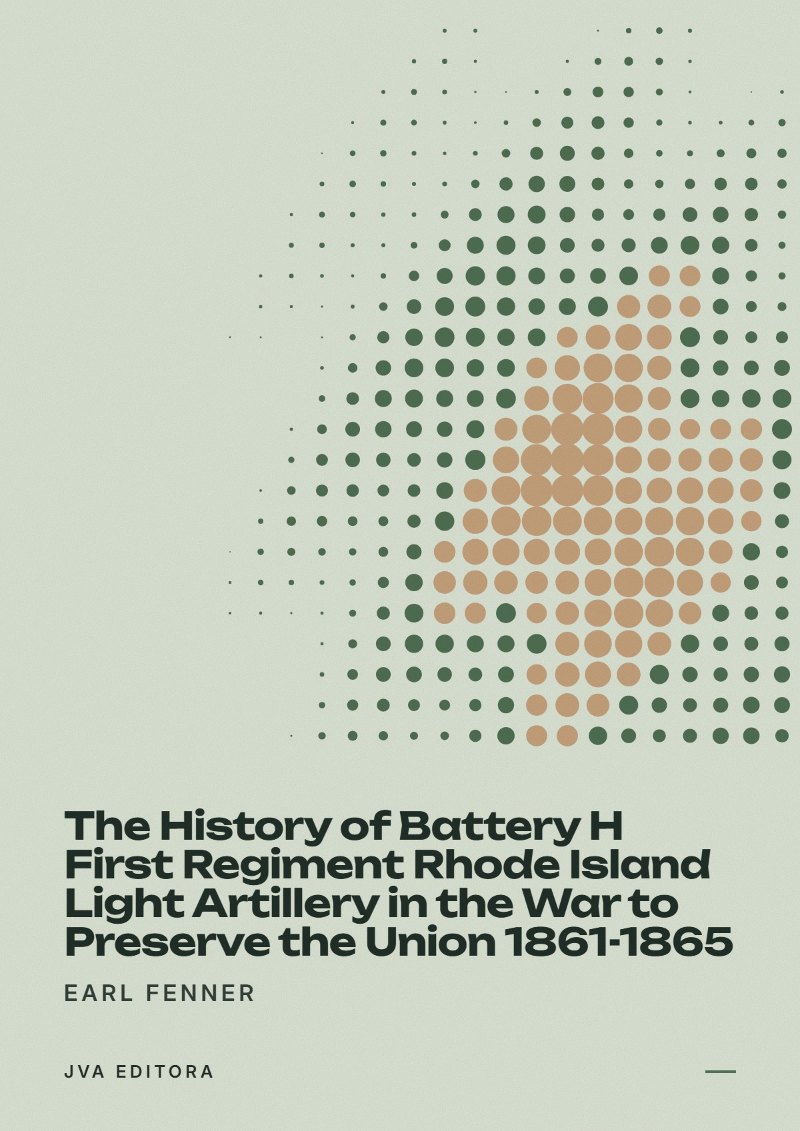 Cover von The History of Battery H First Regiment Rhode Island Light Artillery in the War to Preserve the Union 1861-1865
