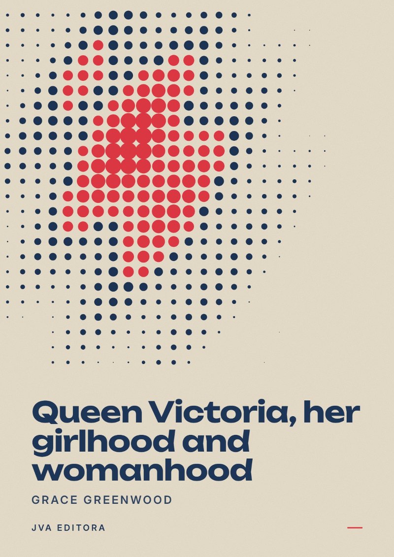 Couverture de Queen Victoria, her girlhood and womanhood