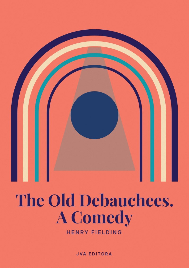 Cover von The Old Debauchees. A Comedy