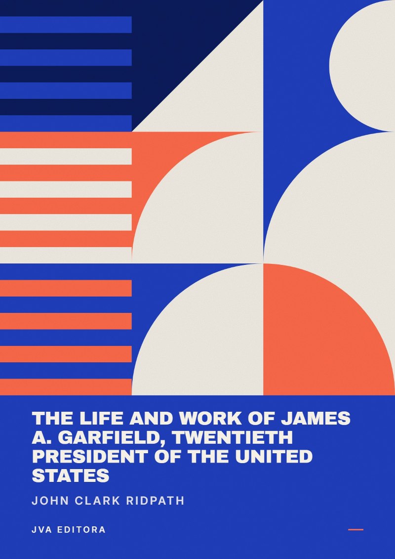 Cover von The Life and Work of James A. Garfield, Twentieth President of the United States