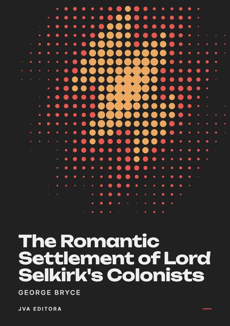 Cover of The Romantic Settlement of Lord Selkirk's Colonists