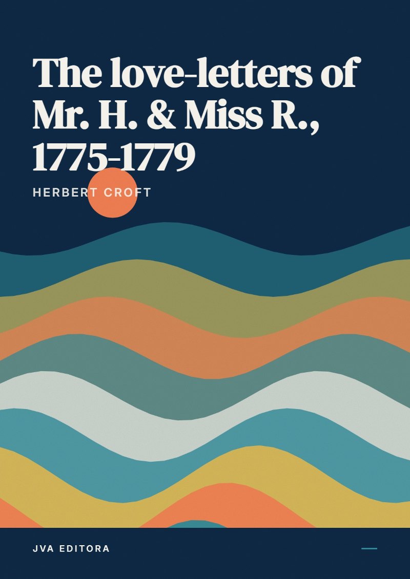 Cover von The love-letters of Mr. H. & Miss R., 1775-1779