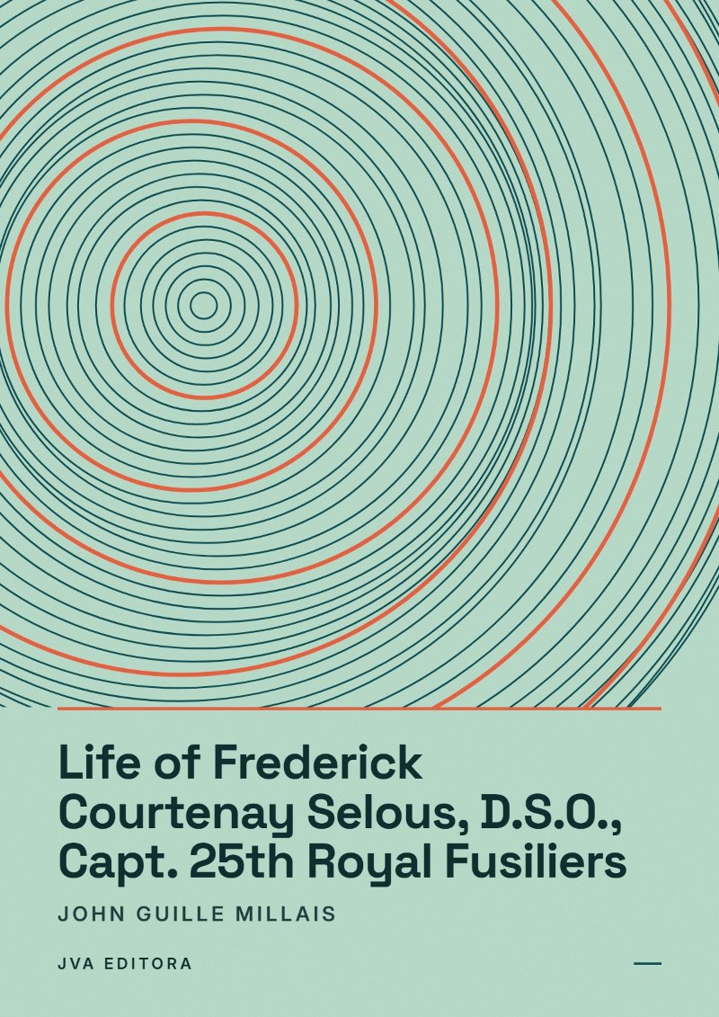 Copertina di Life of Frederick Courtenay Selous, D.S.O., Capt. 25th Royal Fusiliers