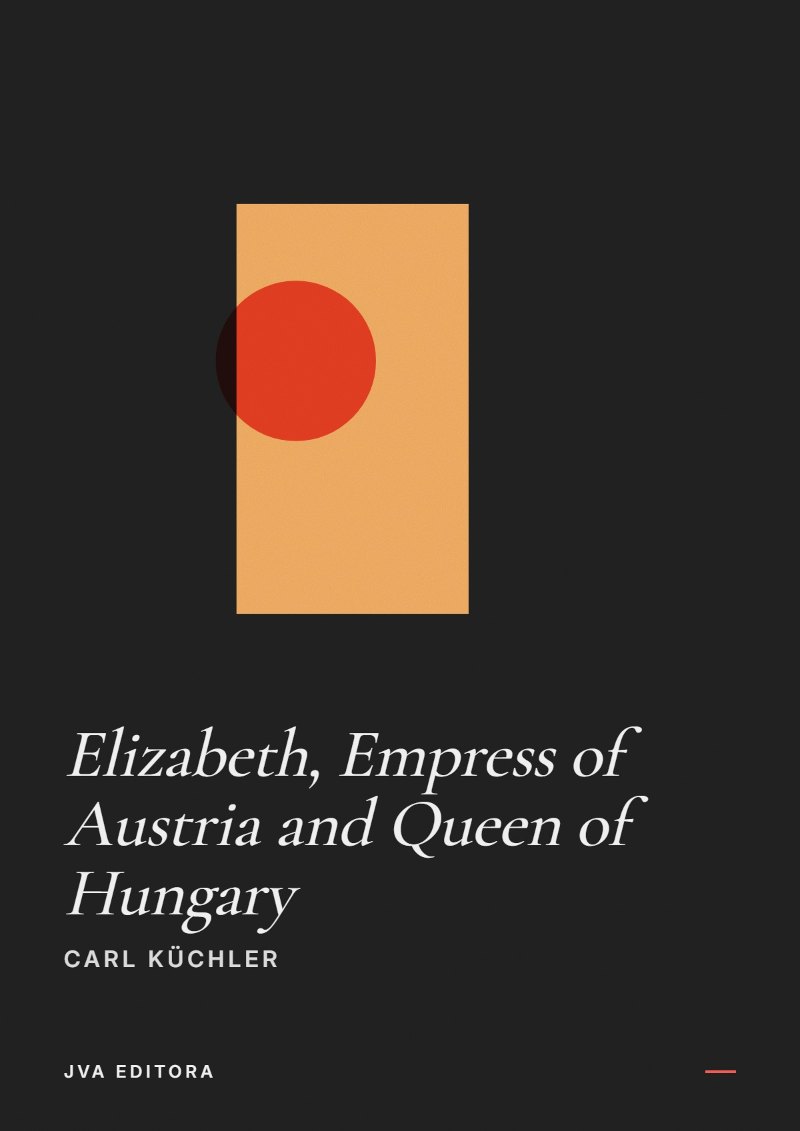 Cover of Elizabeth, Empress of Austria and Queen of Hungary