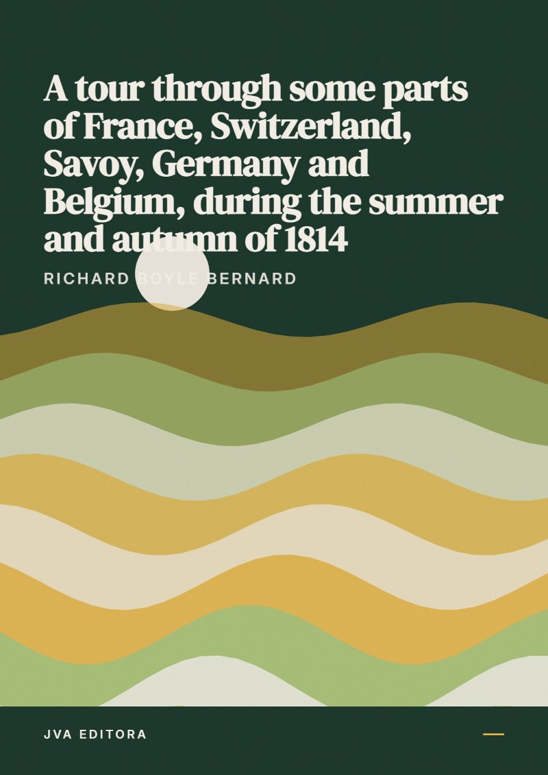 Couverture de A tour through some parts of France, Switzerland, Savoy, Germany and Belgium, during the summer and autumn of 1814