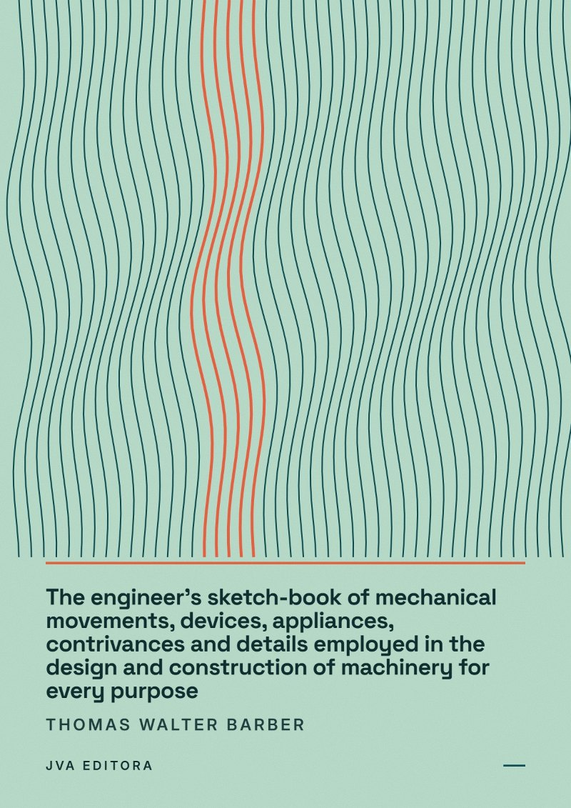 Cover of The engineer's sketch-book of mechanical movements, devices, appliances, contrivances and details employed in the design and construction of machinery for every purpose