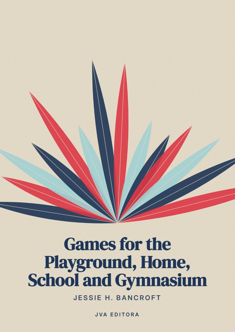 Cover of Games for the Playground, Home, School and Gymnasium
