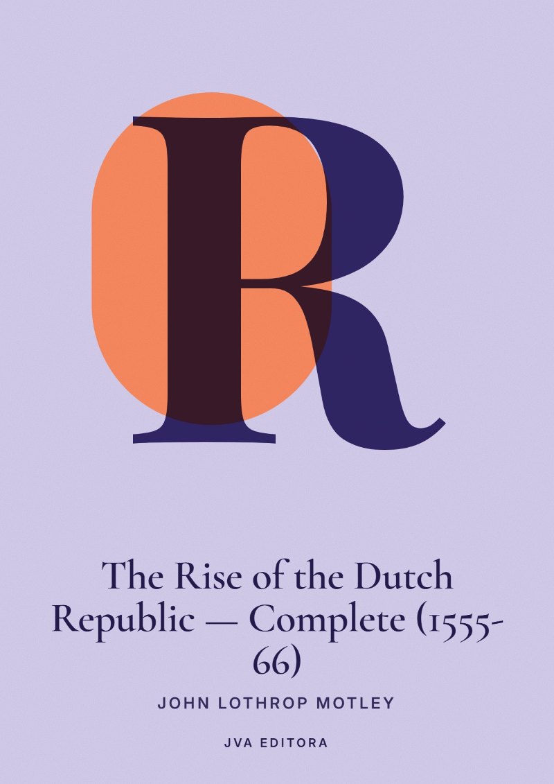 Cover von The Rise of the Dutch Republic — Complete (1555-66)