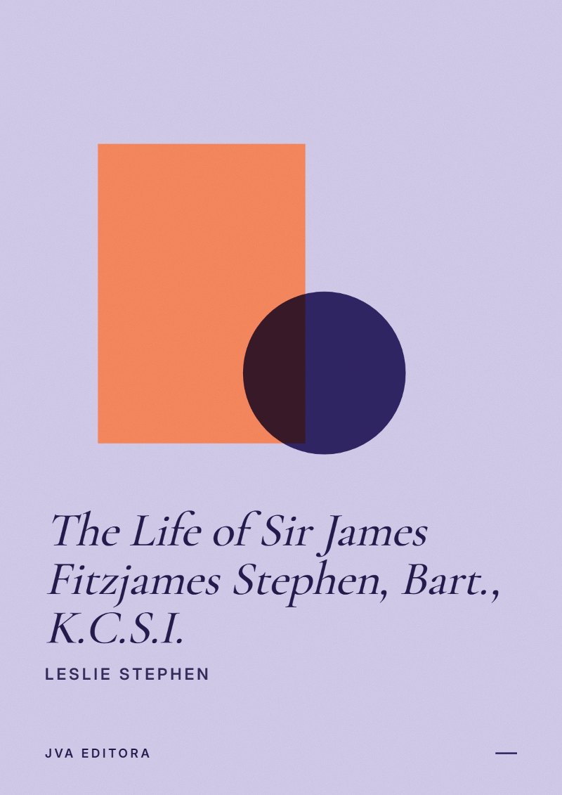 Cover of The Life of Sir James Fitzjames Stephen, Bart., K.C.S.I.