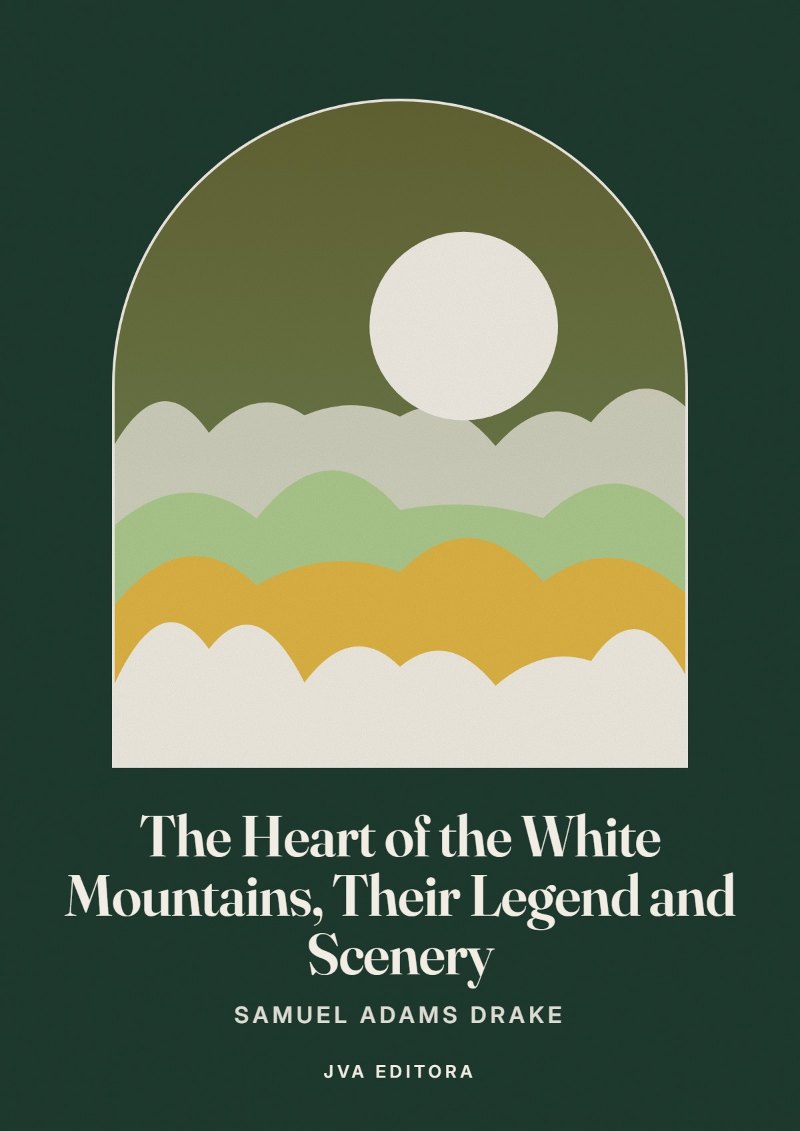 Εξώφυλλο του The Heart of the White Mountains, Their Legend and Scenery