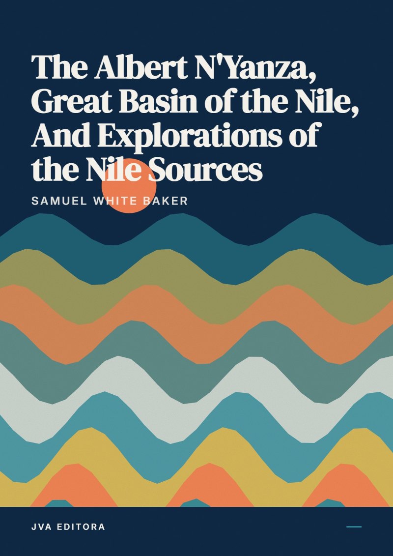 Cover von The Albert N'Yanza, Great Basin of the Nile, And Explorations of the Nile Sources