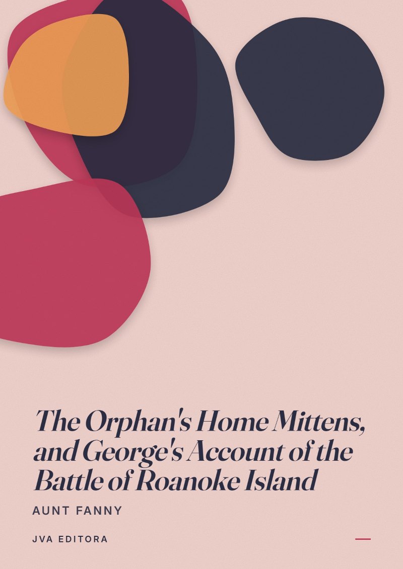 Εξώφυλλο του The Orphan's Home Mittens, and George's Account of the Battle of Roanoke Island