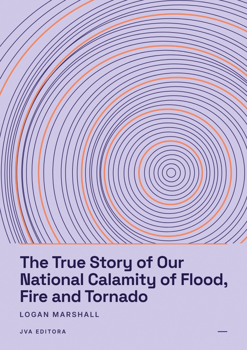 Couverture de The True Story of Our National Calamity of Flood, Fire and Tornado