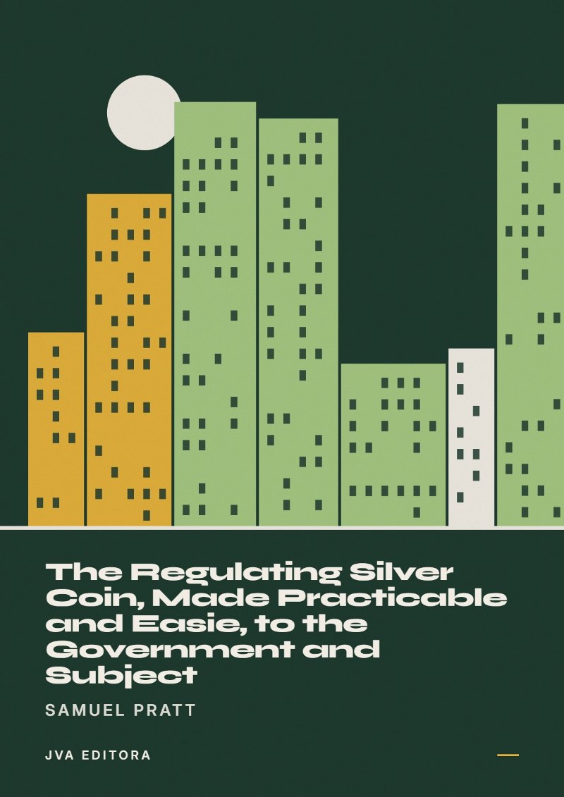 Cover von The Regulating Silver Coin, Made Practicable and Easie, to the Government and Subject