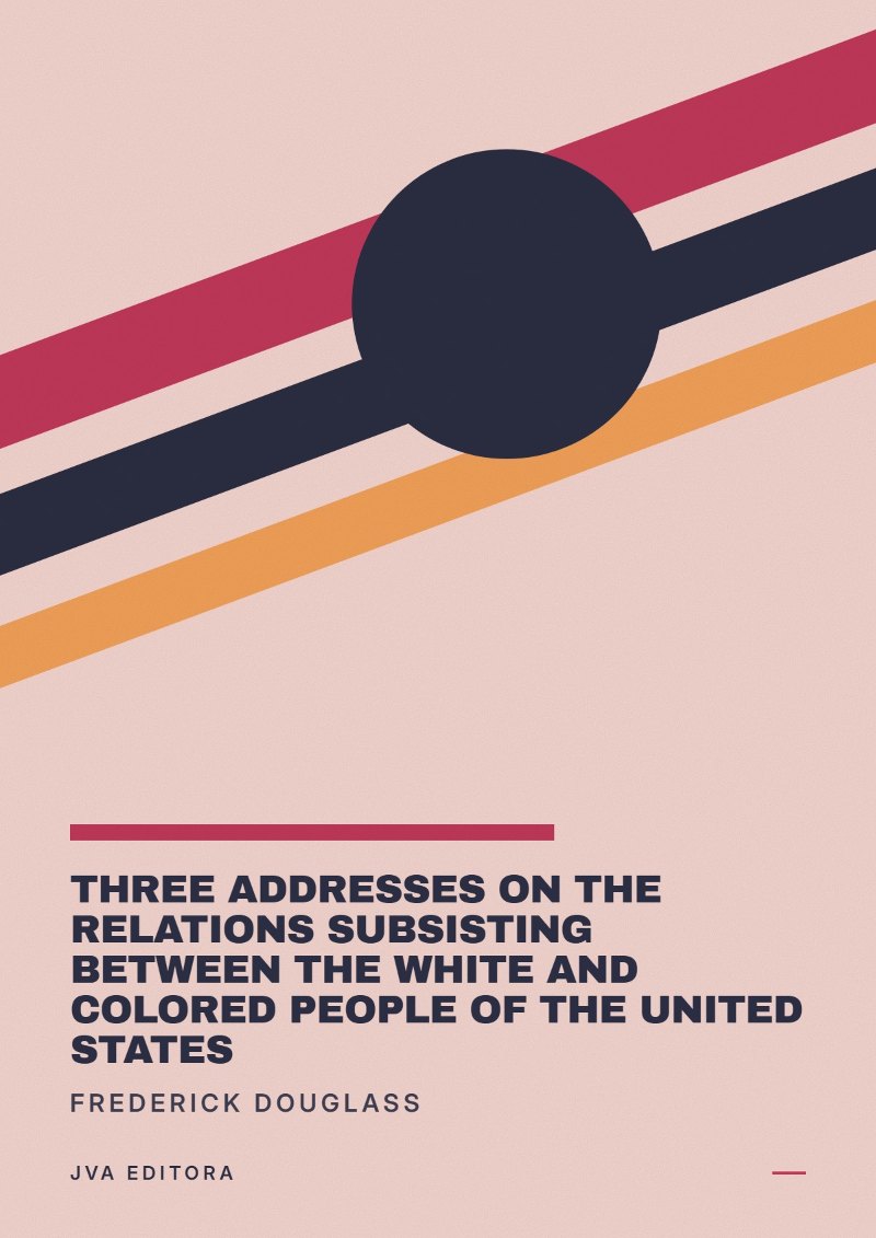Copertina di Three addresses on the relations subsisting between the white and colored people of the United States