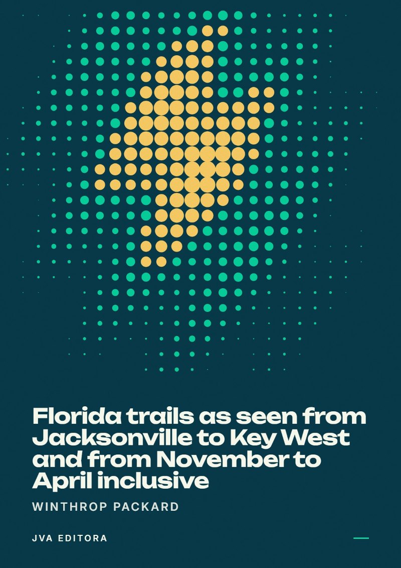 《Florida trails as seen from Jacksonville to Key West and from November to April inclusive》封面