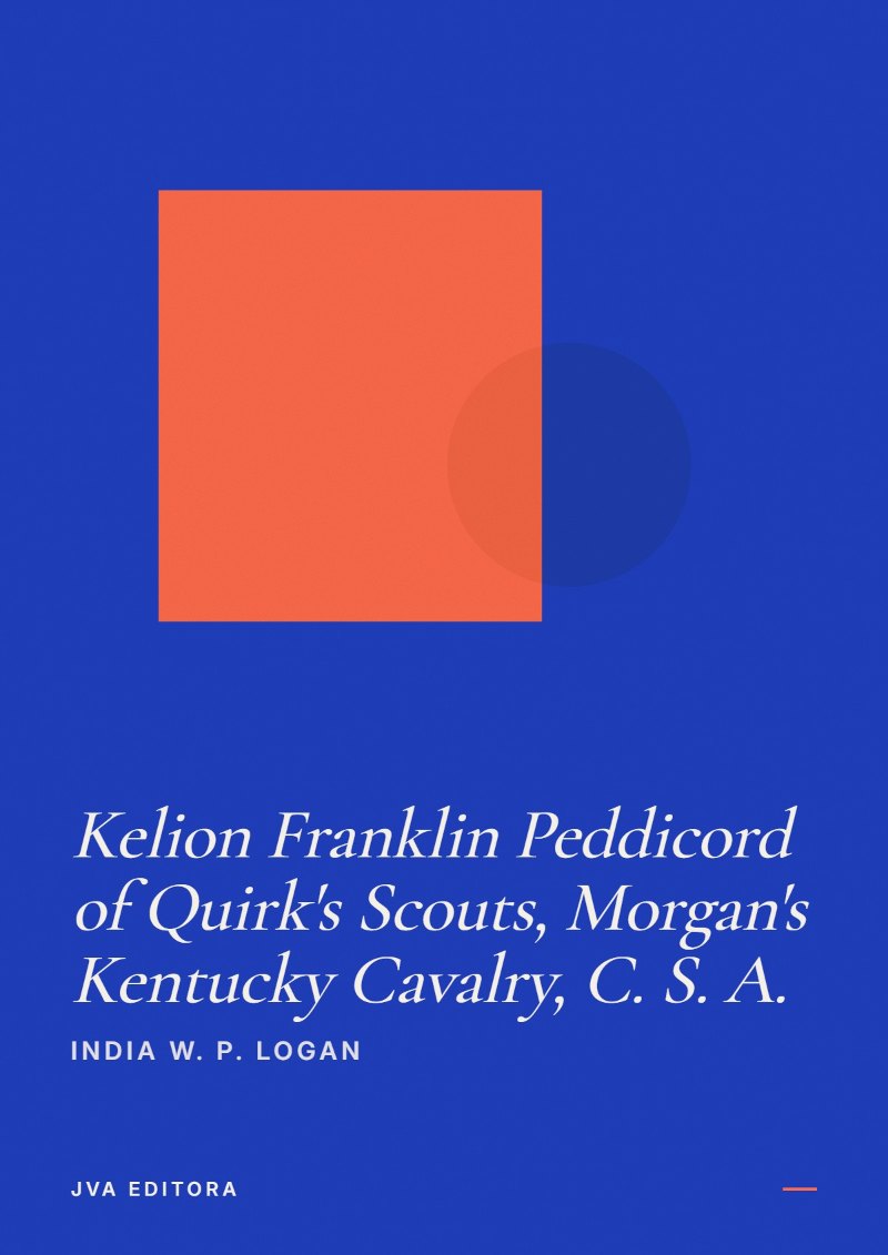 《Kelion Franklin Peddicord of Quirk's Scouts, Morgan's Kentucky Cavalry, C. S. A.》封面
