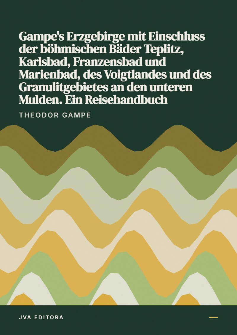 Cover von Gampe's Erzgebirge mit Einschluss der böhmischen Bäder Teplitz, Karlsbad, Franzensbad und Marienbad, des Voigtlandes und des Granulitgebietes an den unteren Mulden. Ein Reisehandbuch