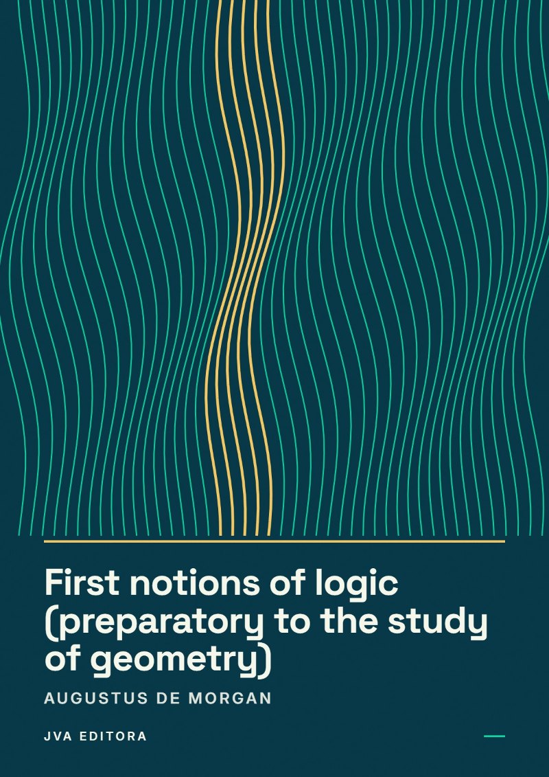 Cover of First notions of logic (preparatory to the study of geometry)