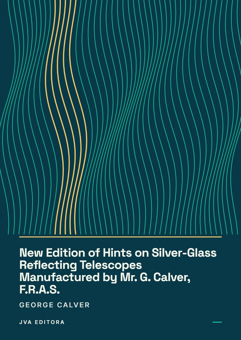 Capa de New Edition of Hints on Silver-Glass Reflecting Telescopes Manufactured by Mr. G. Calver, F.R.A.S.