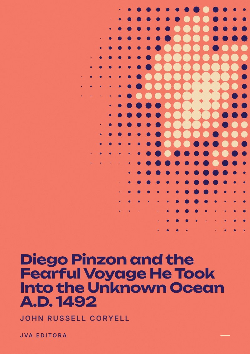 Capa de Diego Pinzon and the Fearful Voyage He Took Into the Unknown Ocean A.D. 1492