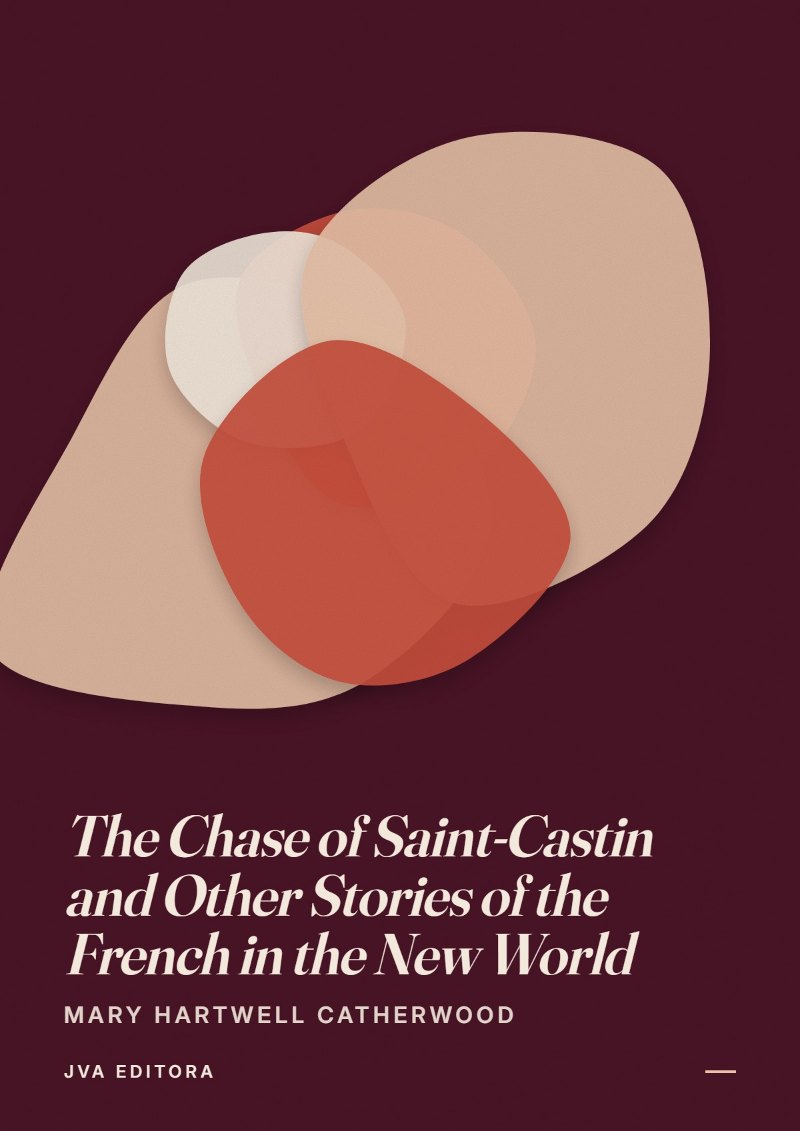 Portada de The Chase of Saint-Castin and Other Stories of the French in the New World