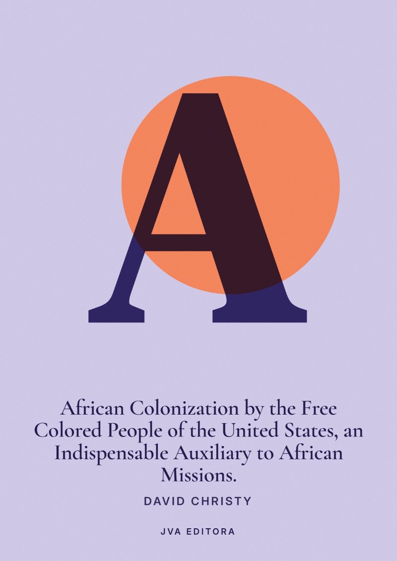 Copertina di African Colonization by the Free Colored People of the United States, an Indispensable Auxiliary to African Missions.
