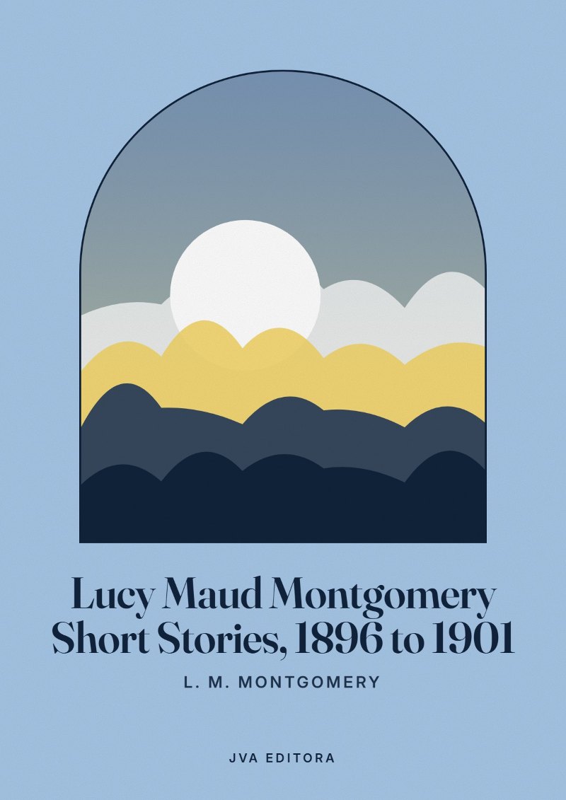 Capa de Lucy Maud Montgomery Short Stories, 1896 to 1901