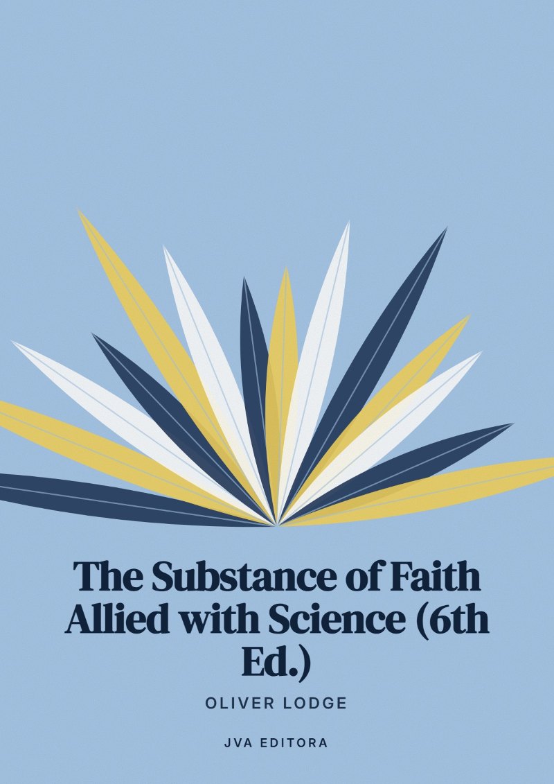 Couverture de The Substance of Faith Allied with Science (6th Ed.)
