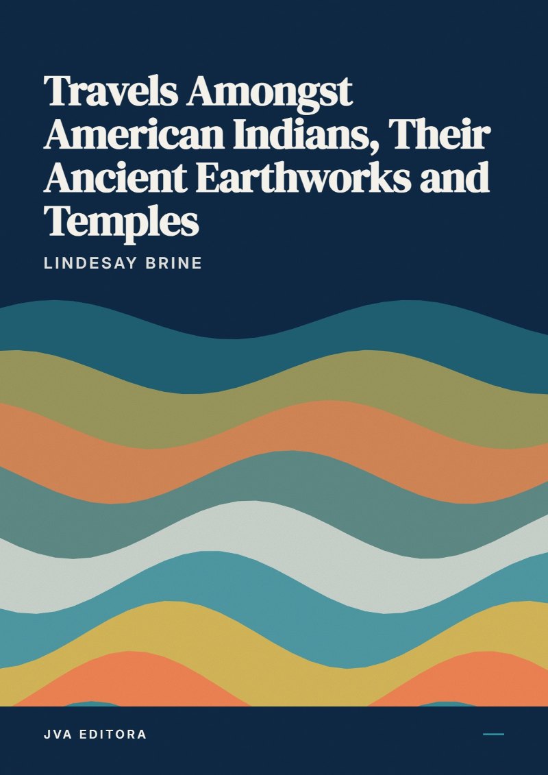 Cover of Travels Amongst American Indians, Their Ancient Earthworks and Temples