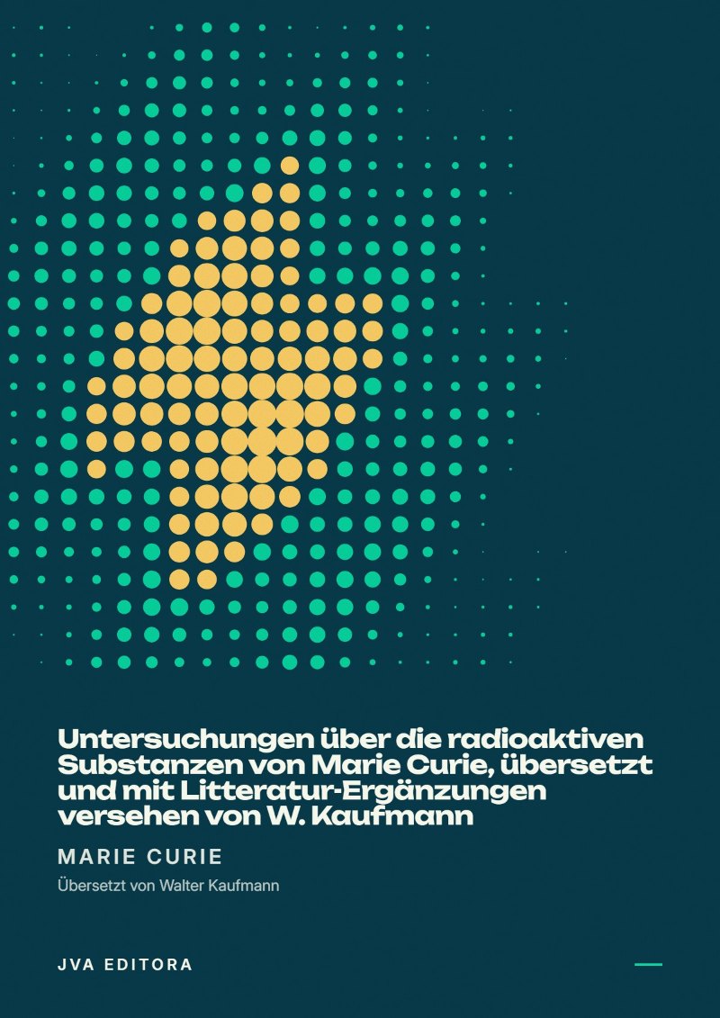 Cover von Untersuchungen über die radioaktiven Substanzen von Marie Curie, übersetzt und mit Litteratur-Ergänzungen versehen von W. Kaufmann