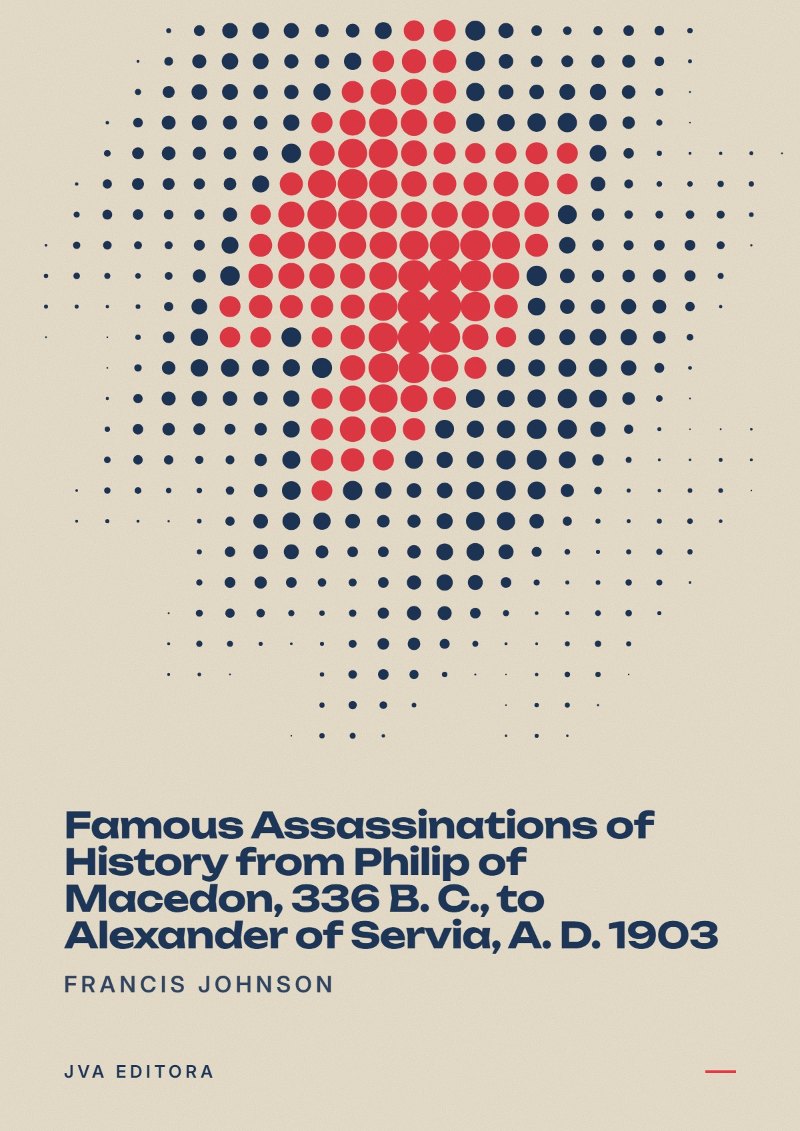 Copertina di Famous Assassinations of History from Philip of Macedon, 336 B. C., to Alexander of Servia, A. D. 1903